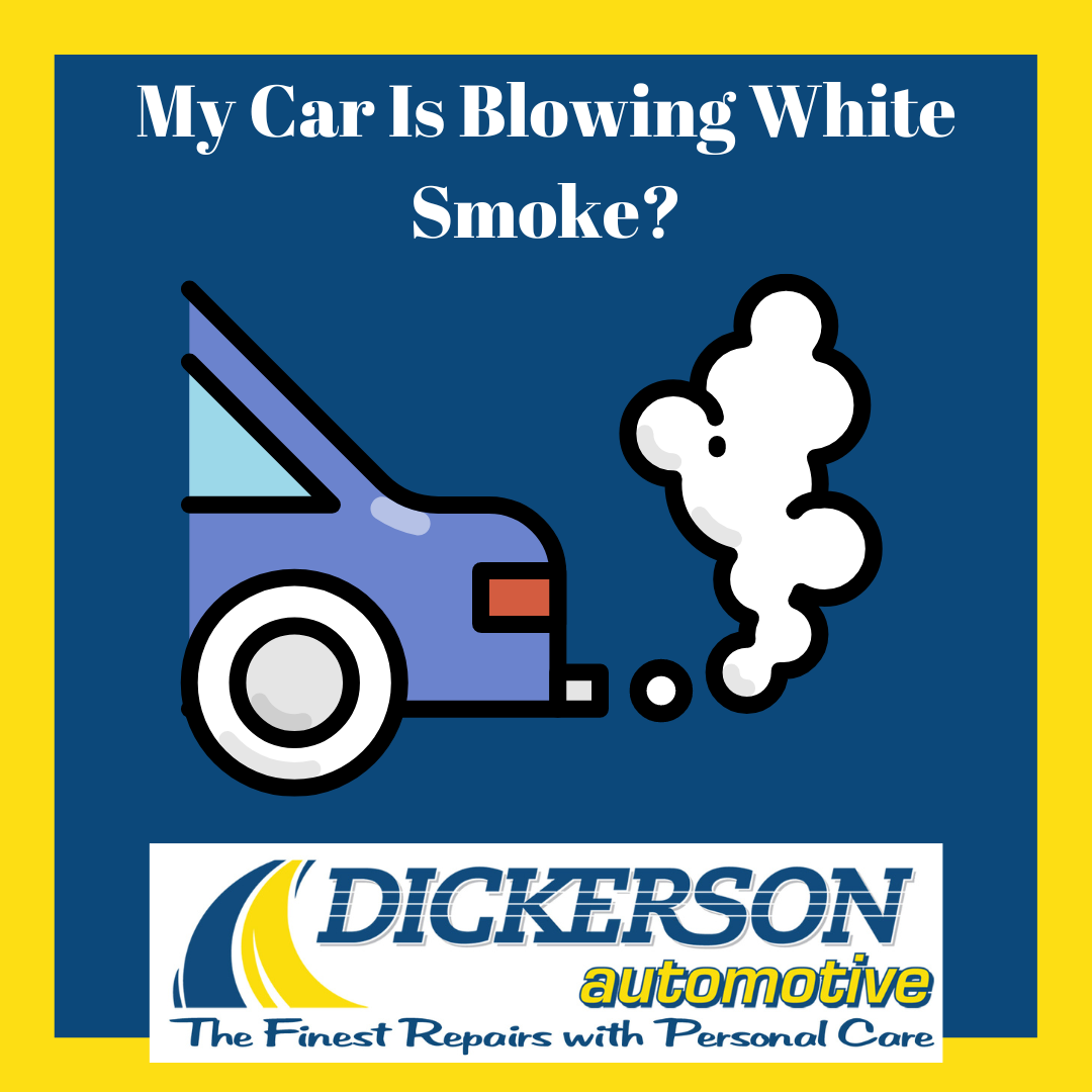 Why Is My Car Blowing White Smoke Dickerson Automotive